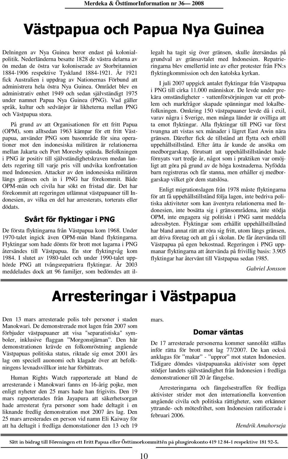 År 1921 fick Australien i uppdrag av Nationernas Förbund att administrera hela östra Nya Guinea.