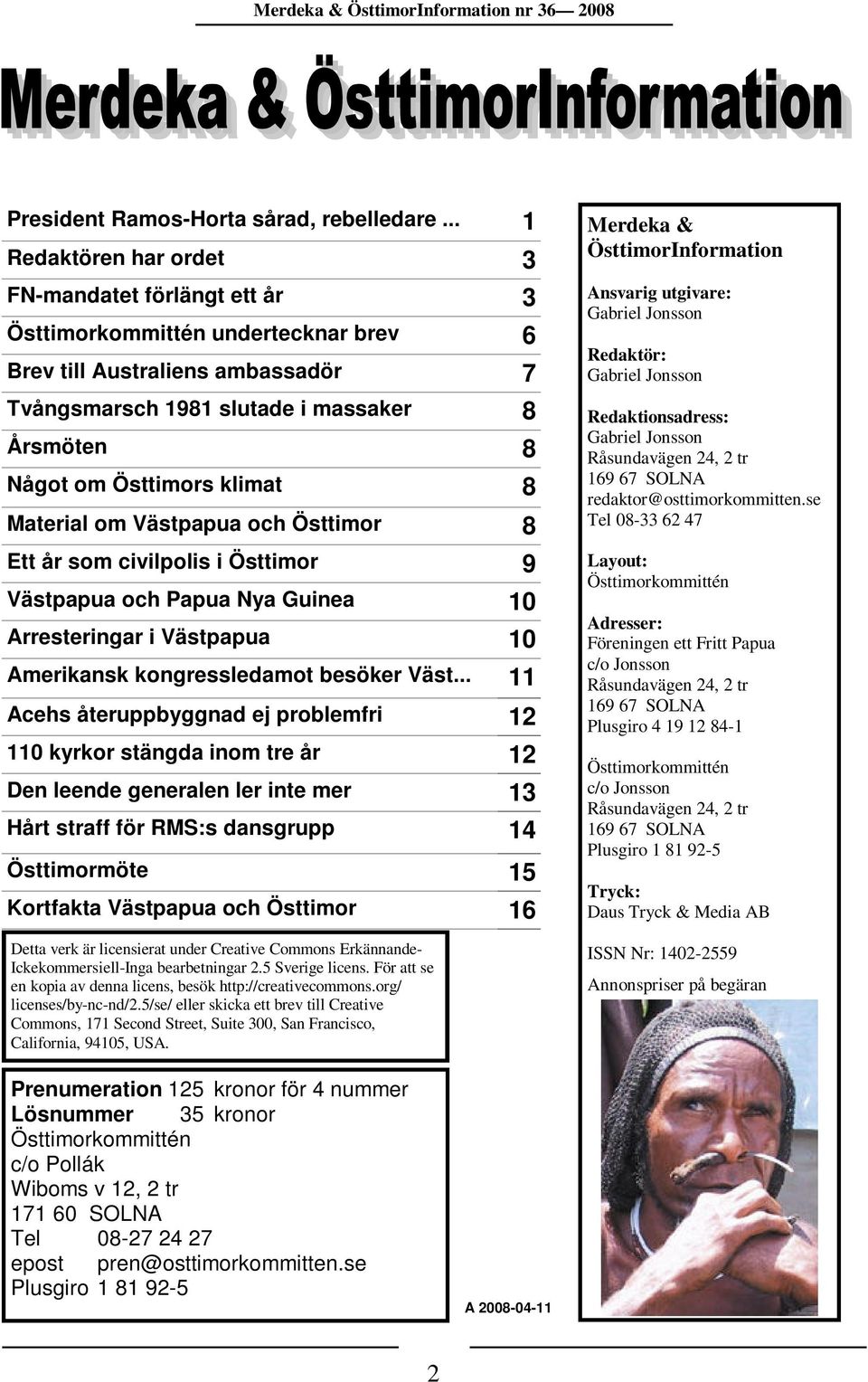 klimat 8 Material om Västpapua och Östtimor 8 Ett år som civilpolis i Östtimor 9 Västpapua och Papua Nya Guinea 10 Arresteringar i Västpapua 10 Amerikansk kongressledamot besöker Väst.