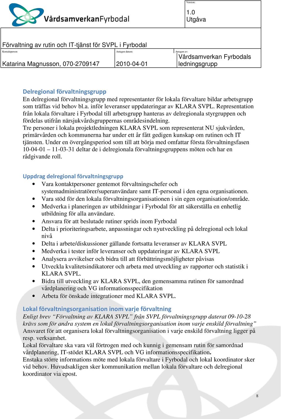 Tre personer i lokala projektledningen KLARA SVPL som representerat NU sjukvården, primärvården och kommunerna har under ett år fått gedigen kunskap om rutinen och IT tjänsten.