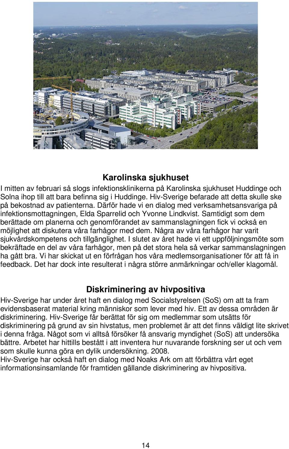 Samtidigt som dem berättade om planerna och genomförandet av sammanslagningen fick vi också en möjlighet att diskutera våra farhågor med dem.