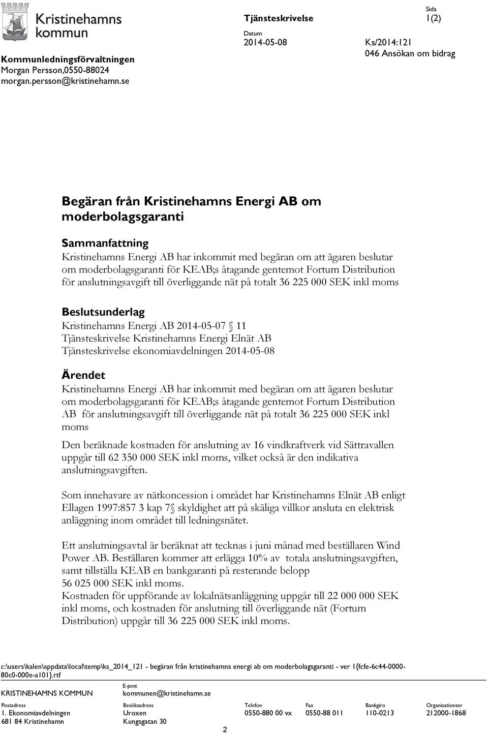 om moderbolagsgaranti för KEAB;s åtagande gentemot Fortum Distribution för anslutningsavgift till överliggande nät på totalt 36 225 000 SEK inkl moms Beslutsunderlag Kristinehamns Energi AB