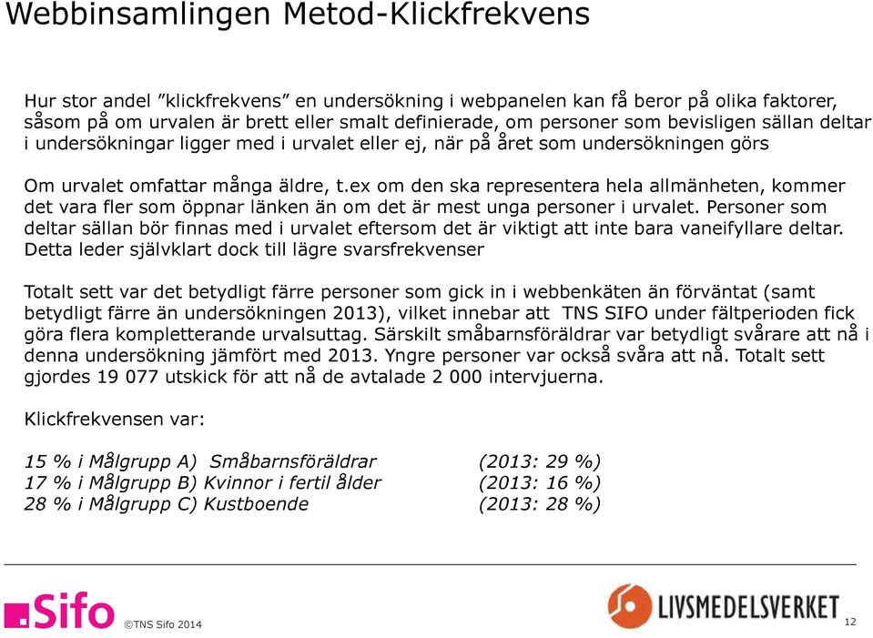 ex om den ska representera hela allmänheten, kommer det vara fler som öppnar länken än om det är mest unga personer i urvalet.