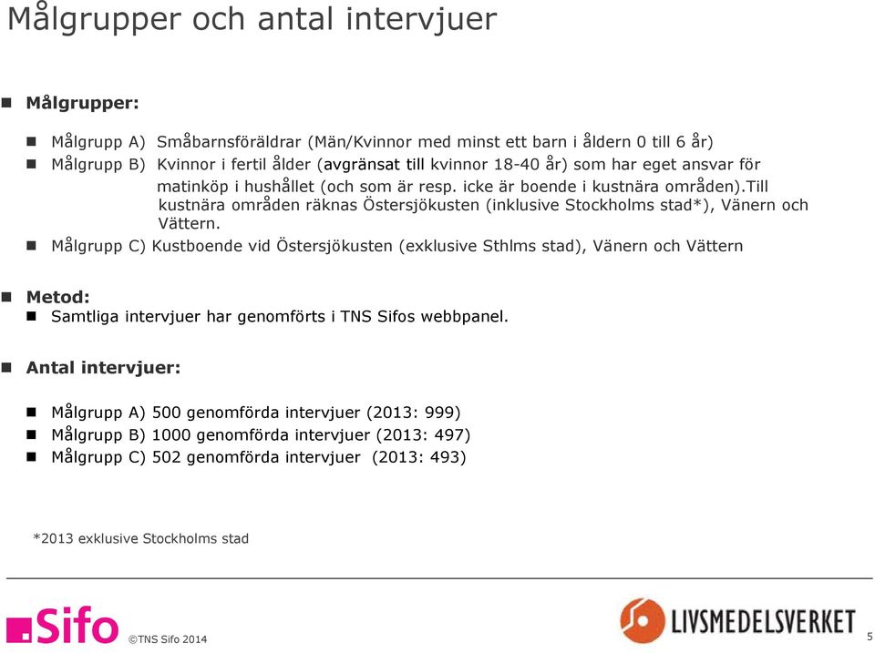 till kustnära områden räknas Östersjökusten (inklusive Stockholms stad*), Vänern och Vättern.