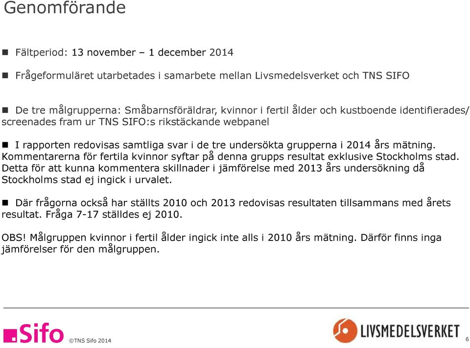 Kommentarerna för fertila kvinnor syftar på denna grupps resultat exklusive Stockholms stad.