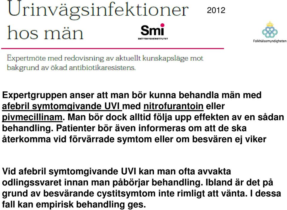 Patienter bör även informeras om att de ska återkomma vid förvärrade symtom eller om besvären ej viker Vid afebril