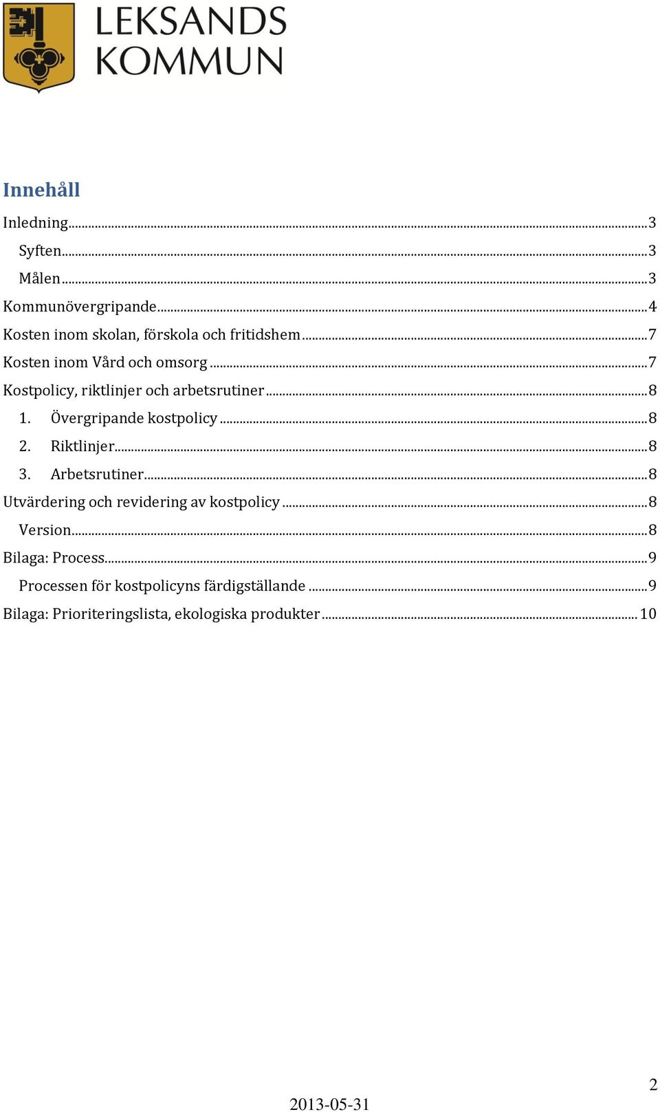 .. 8 2. Riktlinjer... 8 3. Arbetsrutiner... 8 Utvärdering och revidering av kostpolicy... 8 Version.