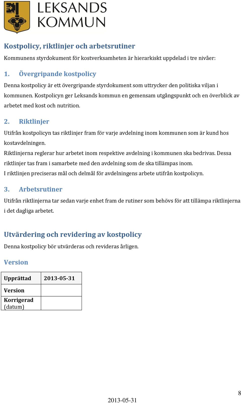 Kostpolicyn ger Leksands kommun en gemensam utgångspunkt och en överblick av arbetet med kost och nutrition. 2.