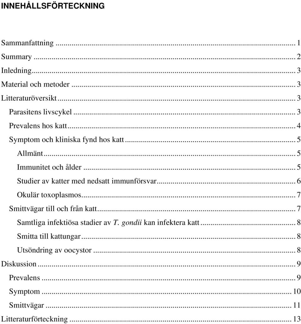 .. 5 Studier av katter med nedsatt immunförsvar... 6 Okulär toxoplasmos... 7 Smittvägar till och från katt.