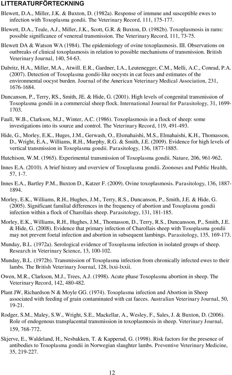 The epidemiology of ovine toxoplasmosis. III. Observations on outbreaks of clinical toxoplasmosis in relation to possible mechanisms of transmission. British Veterinary Journal, 140, 54-63.