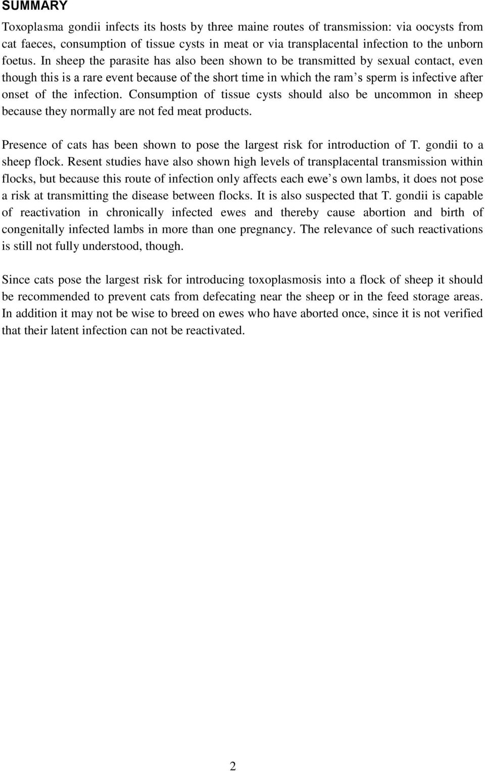 In sheep the parasite has also been shown to be transmitted by sexual contact, even though this is a rare event because of the short time in which the ram s sperm is infective after onset of the