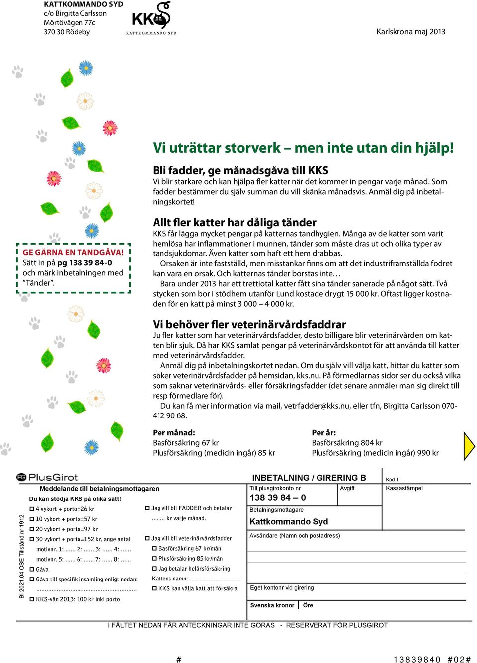 Anmäl dig på inbetalningskortet! Ge gärna en tandgåva! Sätt in på pg 138 39 84-0 och märk inbetalningen med Tänder.