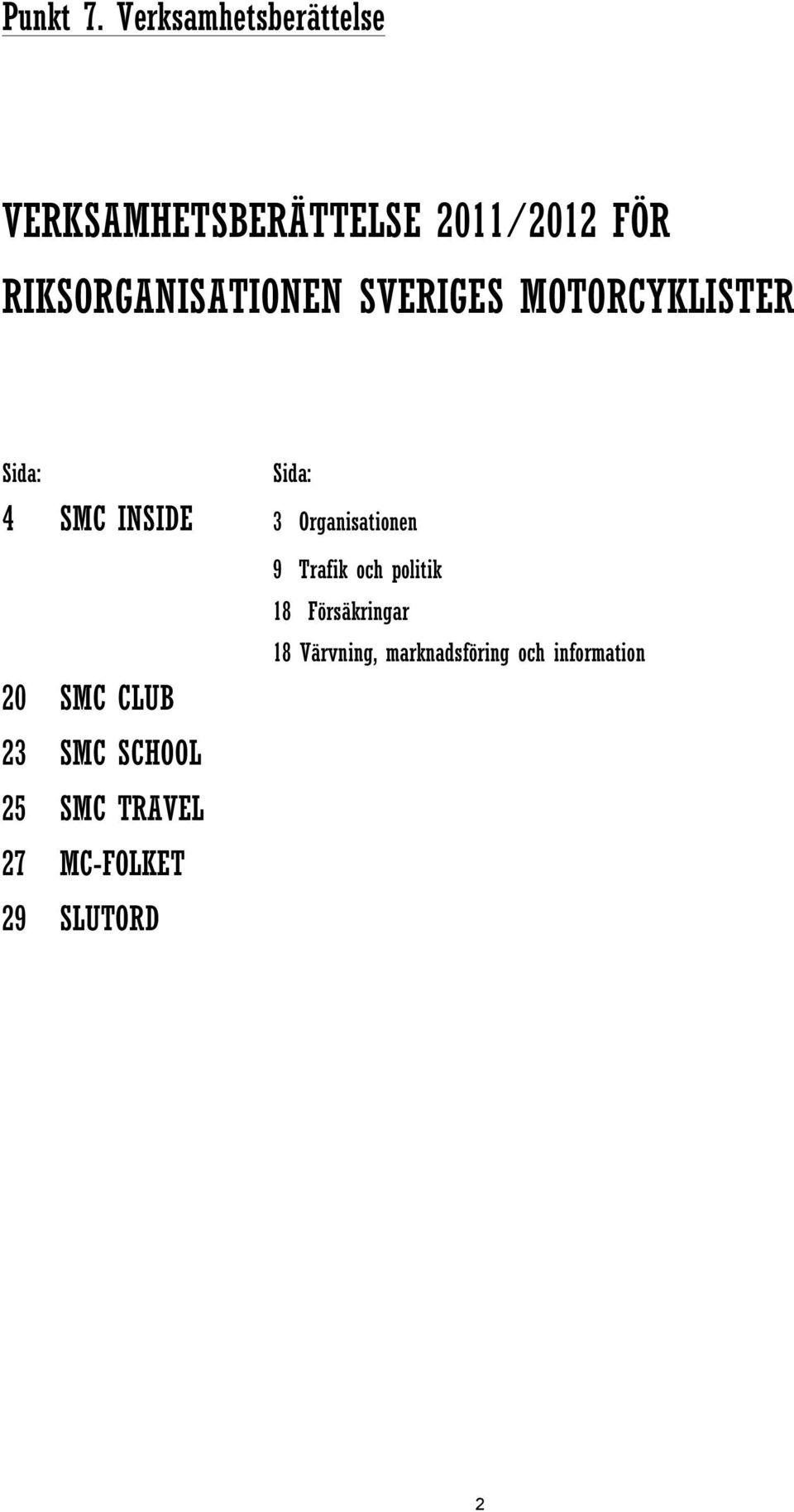 RIKSORGANISATIONEN SVERIGES MOTORCYKLISTER Sida: Sida: 4 SMC INSIDE 3