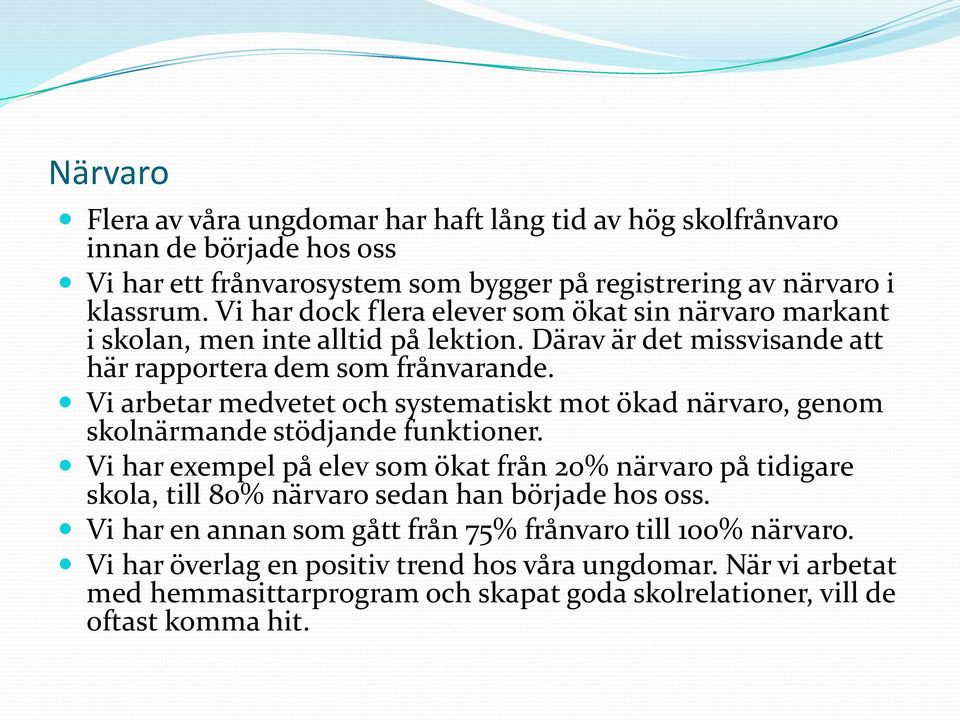 Vi arbetar medvetet och systematiskt mot ökad närvaro, genom skolnärmande stödjande funktioner.