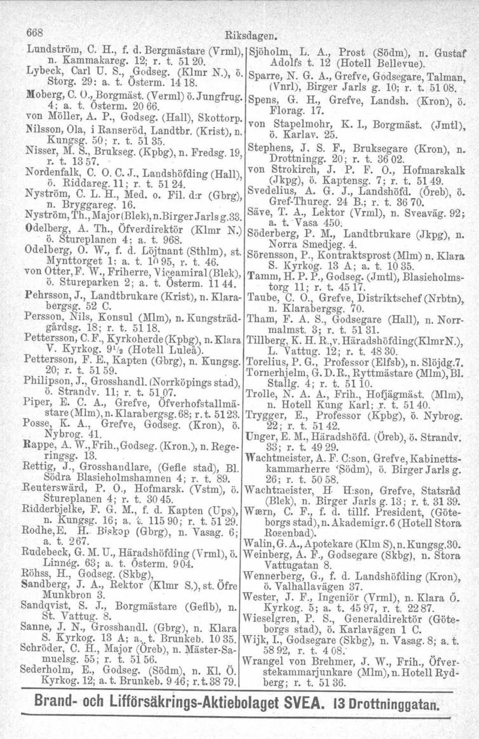 , Grefve, Landsh, (Kron), ö. 4; a. t. Österm. 2066. Florag. 17. v~n Möller, ~. P., Go.dseg. (Hall), Sk~ttorp. von Stapelmohr, K. I., Borgmäst. (Jmtl), NIlsson, Ola, l Ranserod, Landtbr. (Krist), n. Ö. Karl av.