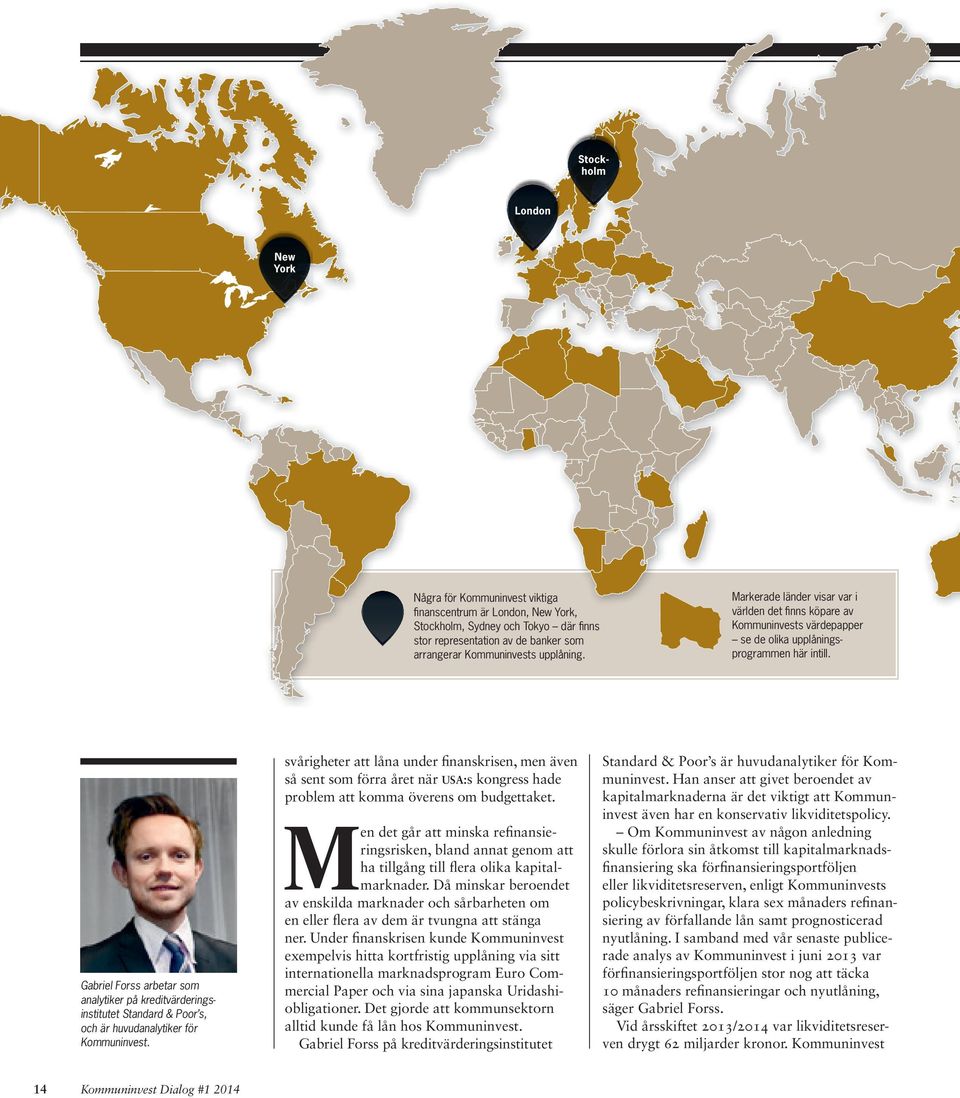Gabriel Forss arbetar som analytiker på kreditvärderingsinstitutet Standard & Poor s, och är huvudanalytiker för Kommuninvest.