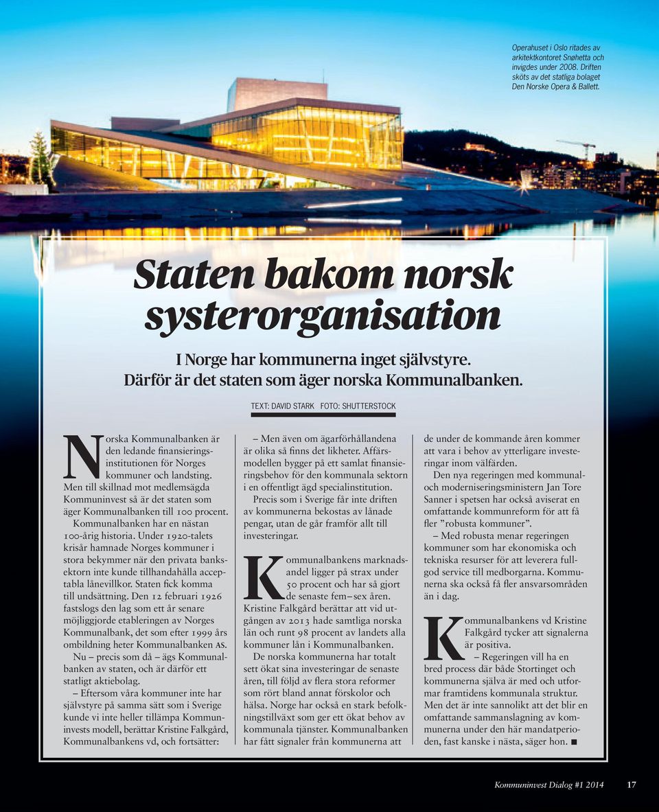 TEXT: DAVID STARK FOTO: SHUTTERSTOCK Norska Kommunalbanken är den ledande finansieringsinstitutionen för Norges kommuner och landsting.