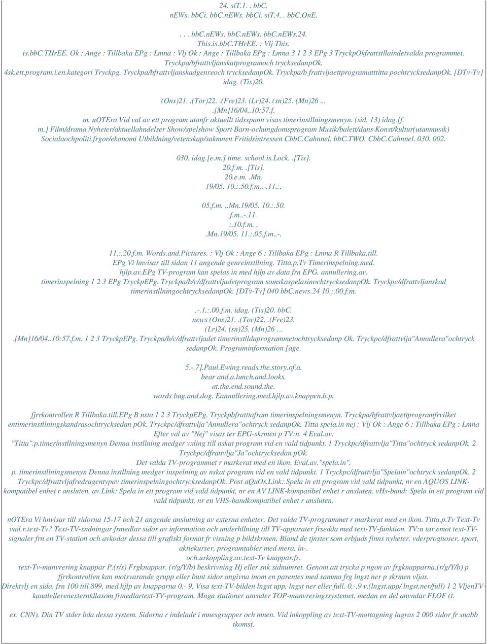 kategori Tryckpg. Tryckpa/bfrattvljanskadgenreoch trycksedanpok. Tryckpa/b frattvljaettprogramatttitta pochtrycksedanpok. [DTv-Tv] idag. (Tis)20. (Ons)21..(Tor)22..(Fre)23. (Lr)24. (sn)25. (Mn)26.