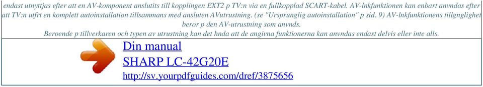 (se "Ursprunglig autoinstallation" p sid. 9) AV-lnkfunktionens tillgnglighet beror p den AV-utrustning som anvnds.