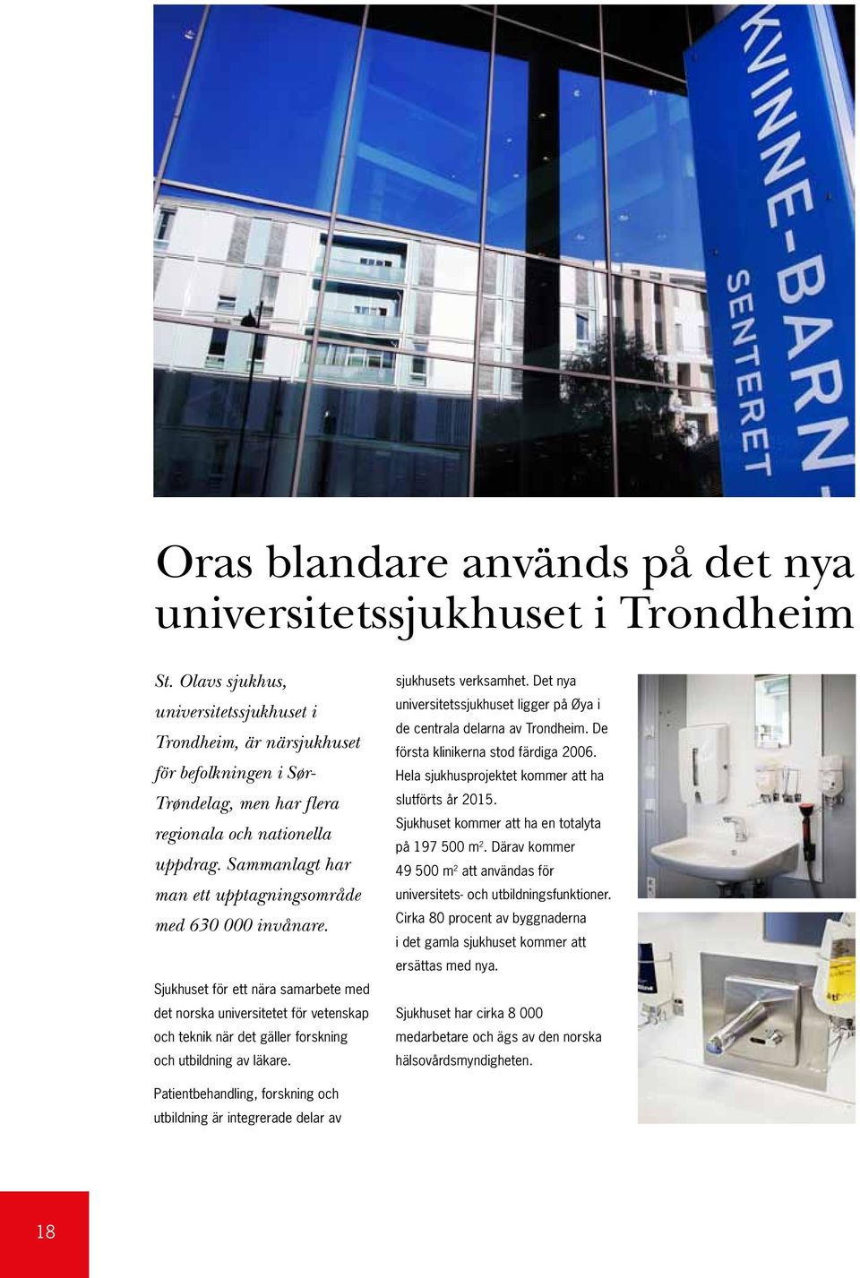 Sammanlagt har man ett upptagningsområde med 630 000 invånare. Sjukhuset för ett nära samarbete med det norska universitetet för vetenskap och teknik när det gäller forskning och utbildning av läkare.