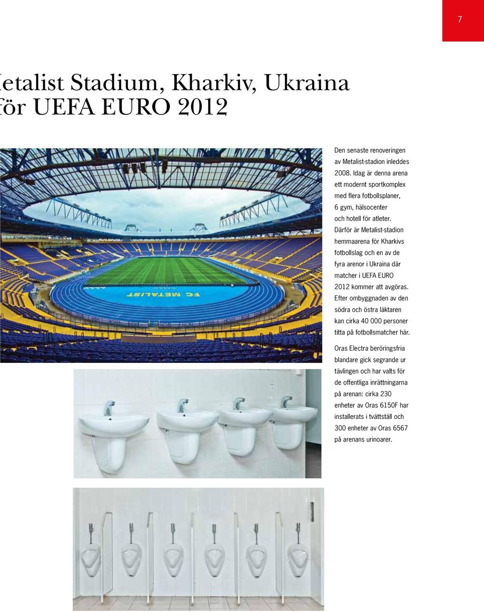 Därför är Metalist-stadion hemmaarena för Kharkivs fotbollslag och en av de fyra arenor i Ukraina där matcher i UEFA EURO 2012 kommer att avgöras.