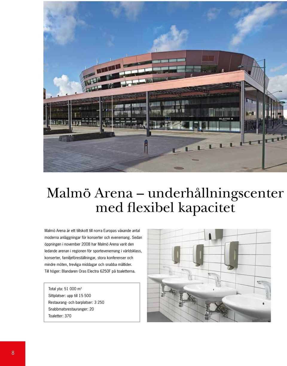 Sedan öppningen i november 2008 har Malmö Arena varit den ledande arenan i regionen för sportevenemang i världsklass, konserter,