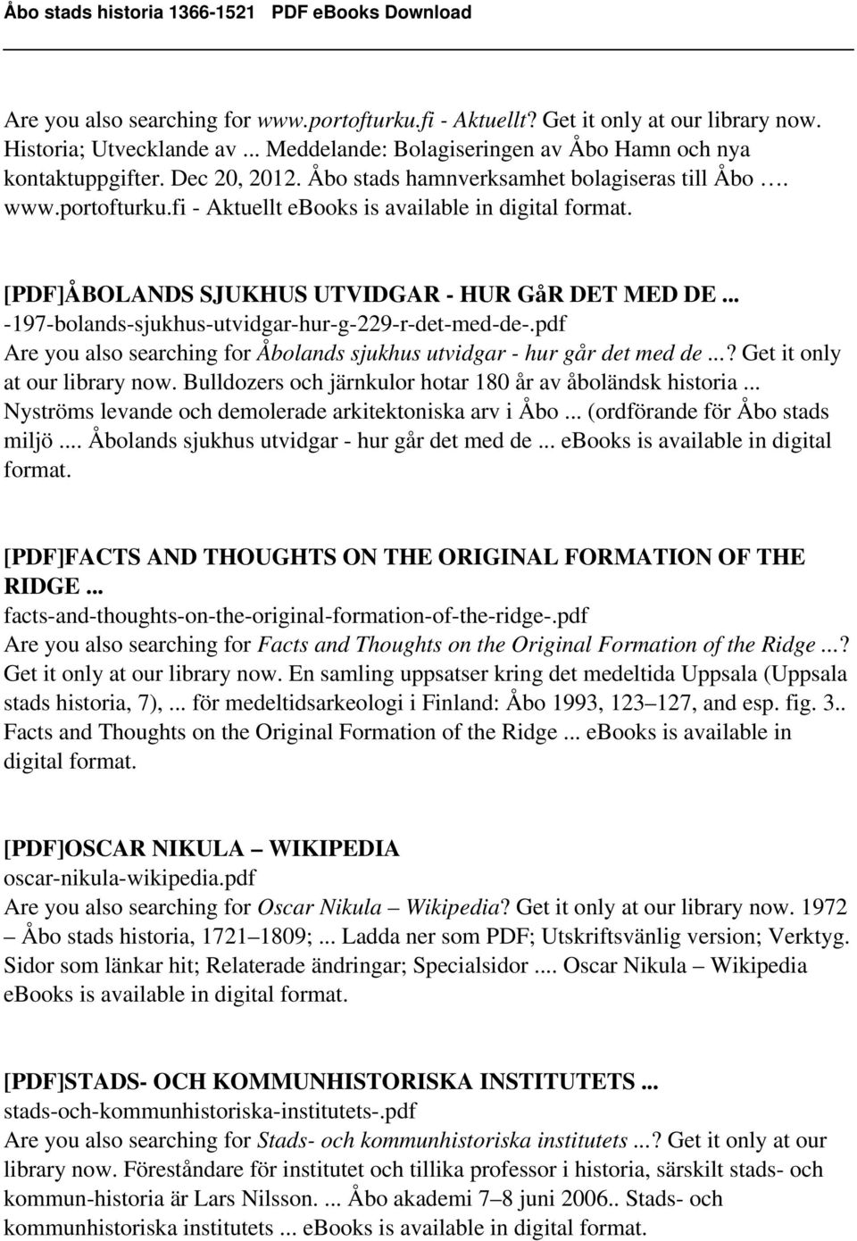 pdf Are you also searching for Åbolands sjukhus utvidgar - hur går det med de...? Get it only at our library now. Bulldozers och järnkulor hotar 180 år av åboländsk historia.