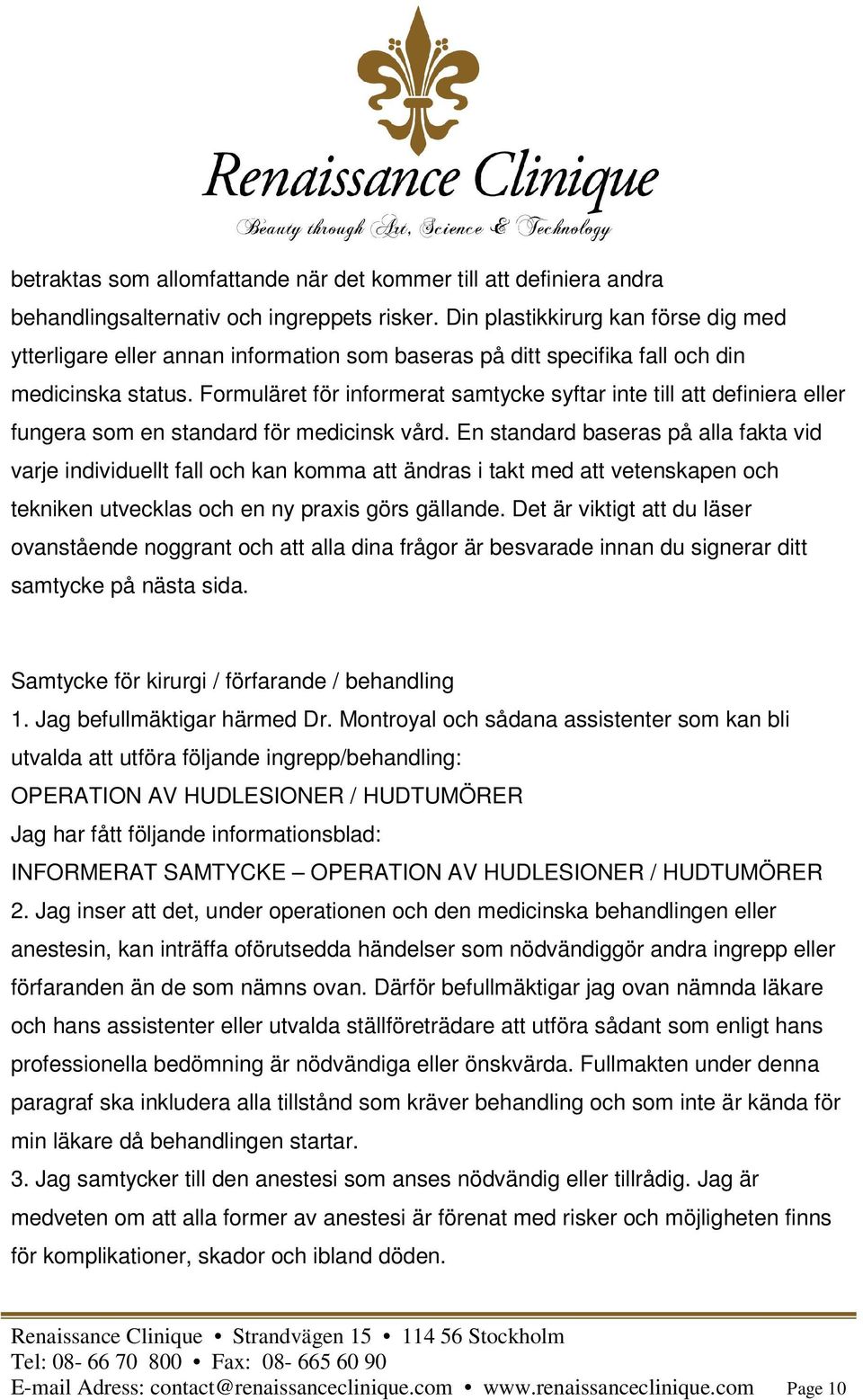 Formuläret för informerat samtycke syftar inte till att definiera eller fungera som en standard för medicinsk vård.