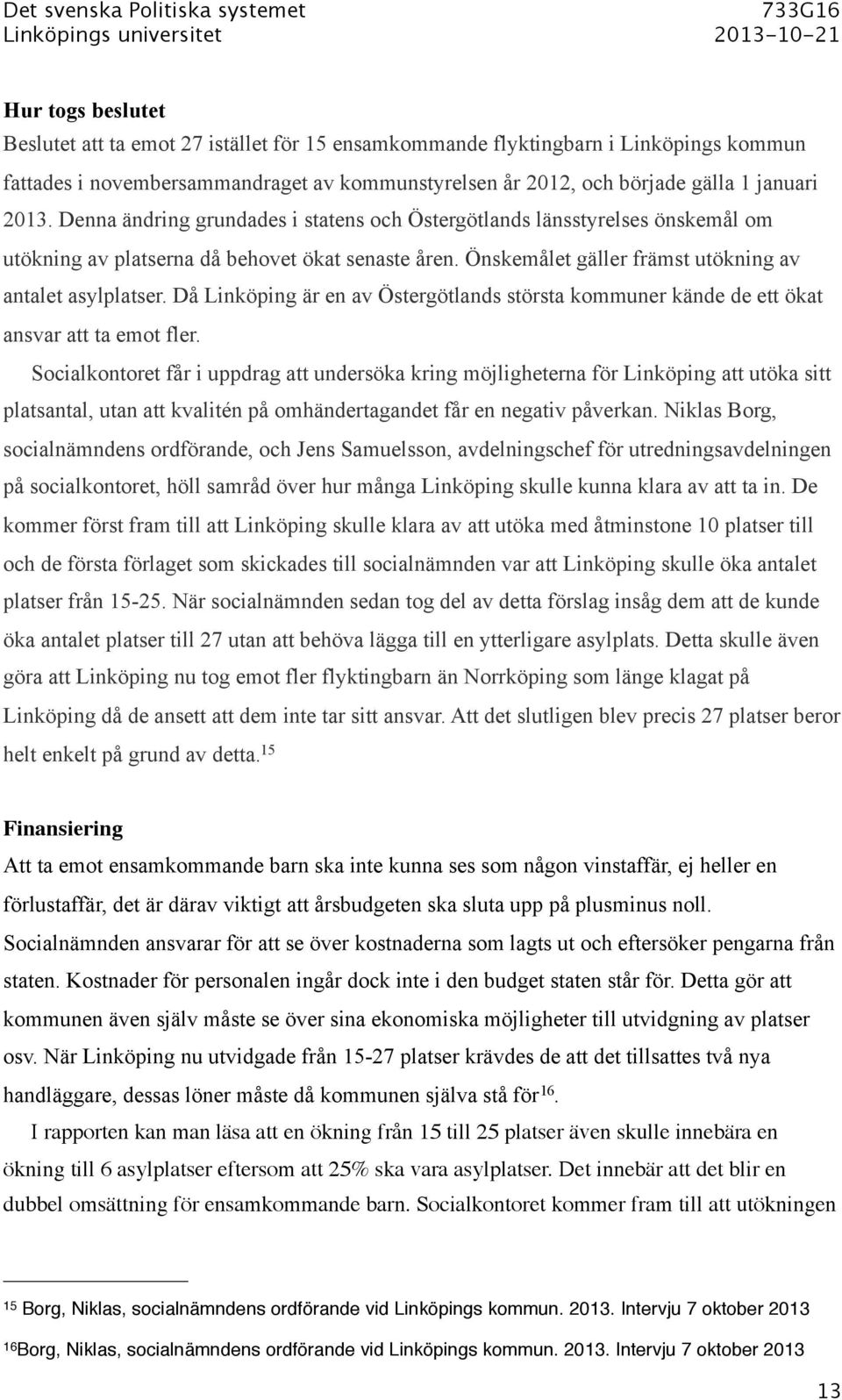 Då Linköping är en av Östergötlands största kommuner kände de ett ökat ansvar att ta emot fler.