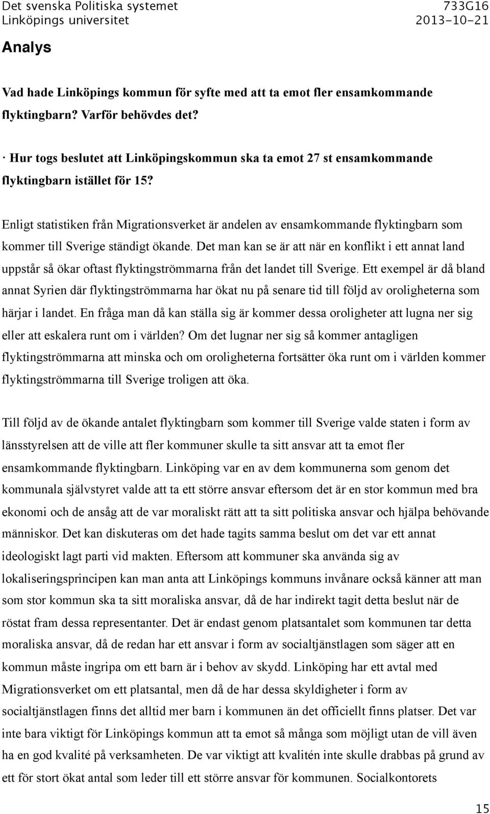 Enligt statistiken från Migrationsverket är andelen av ensamkommande flyktingbarn som kommer till Sverige ständigt ökande.