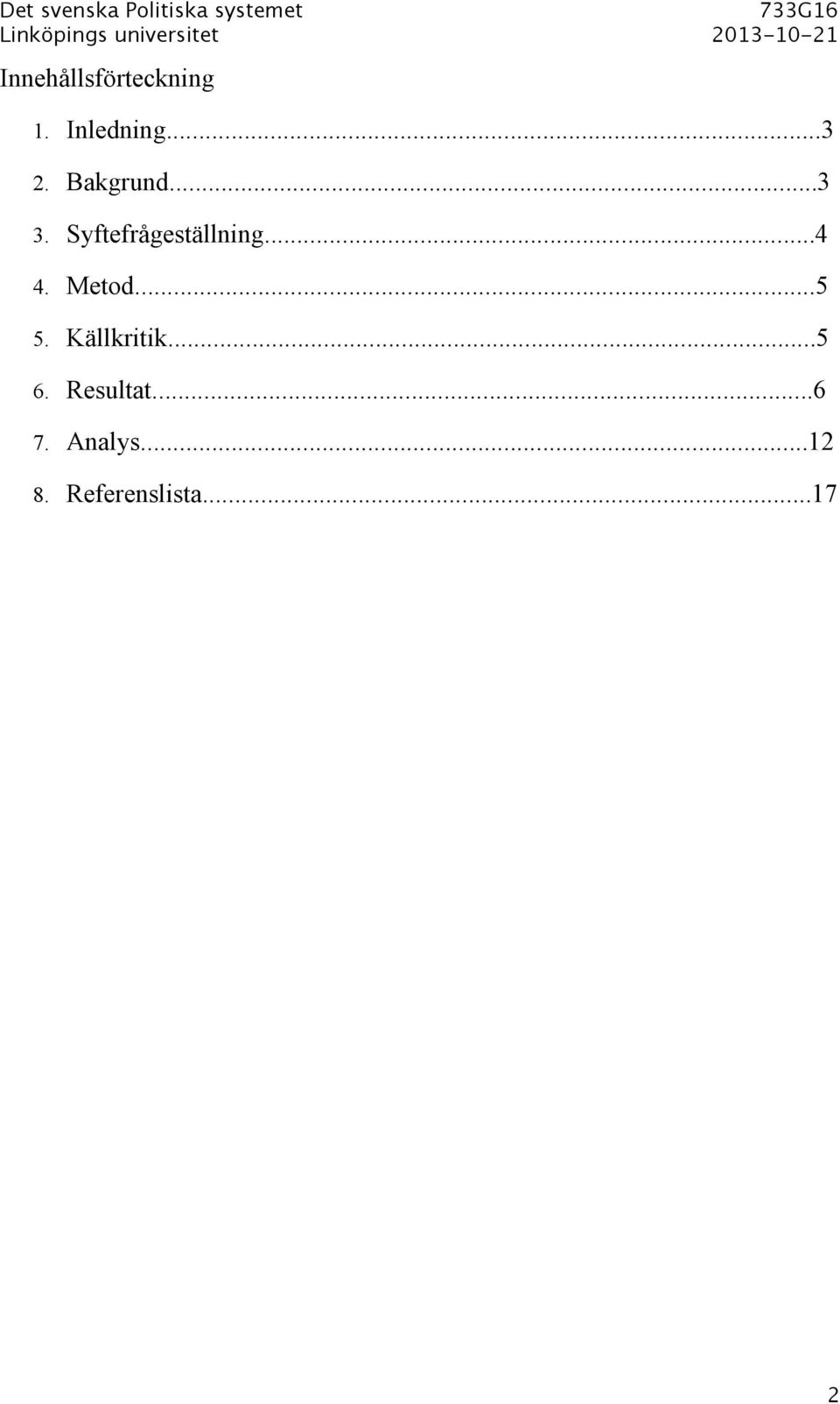 Metod...5 5. Källkritik...5 6. Resultat.