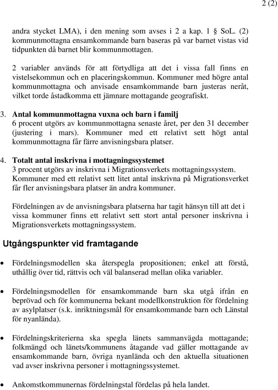 Kommuner med högre antal kommunmottagna och anvisade ensamkommande barn justeras neråt, vilket torde åstadkomma ett jämnare mottagande geografiskt. 3.