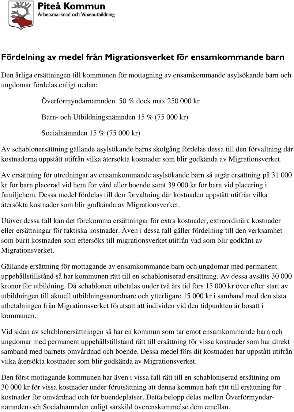 till den förvaltning där kostnaderna uppstått utifrån vilka återsökta kostnader som blir godkända av Migrationsverket.