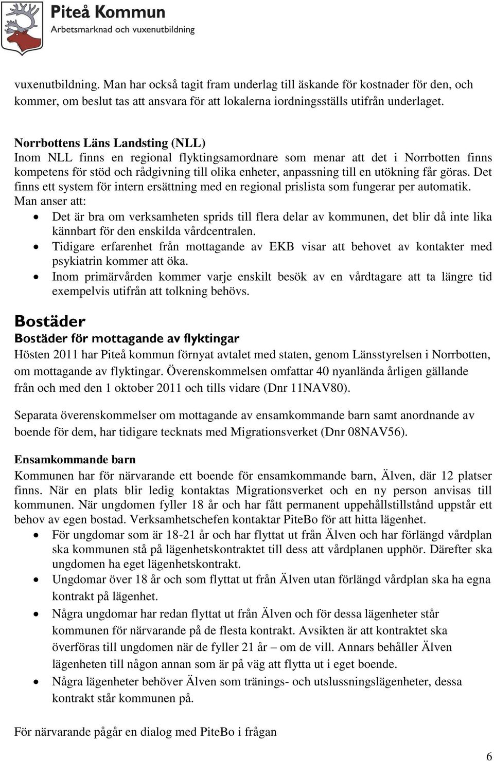 får göras. Det finns ett system för intern ersättning med en regional prislista som fungerar per automatik.