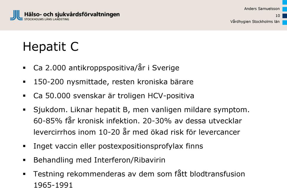 60-85% får kronisk infektion.