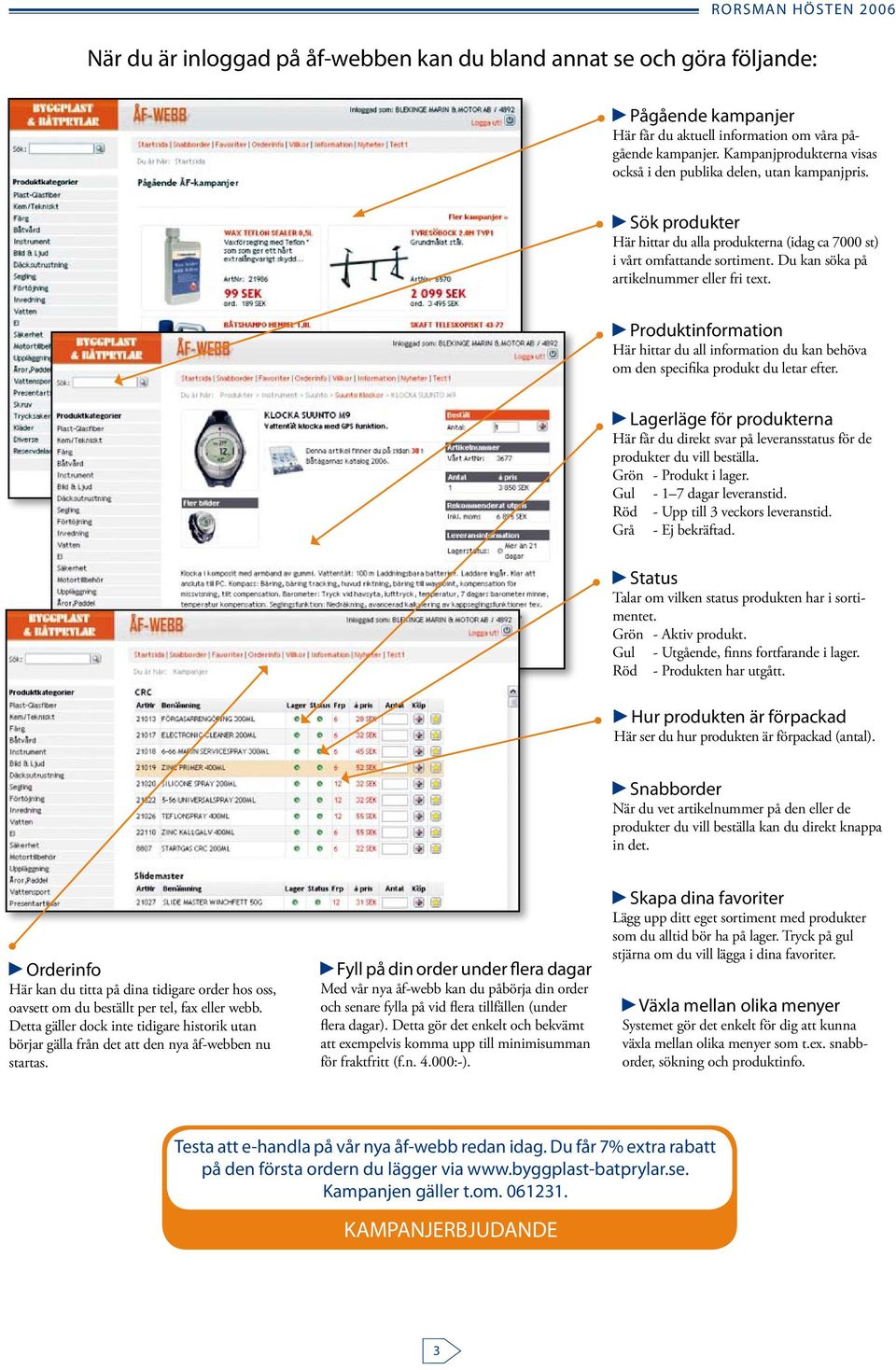 Du kan söka på artikelnummer eller fri text. Produktinformation Här hittar du all information du kan behöva om den specifika produkt du letar efter.