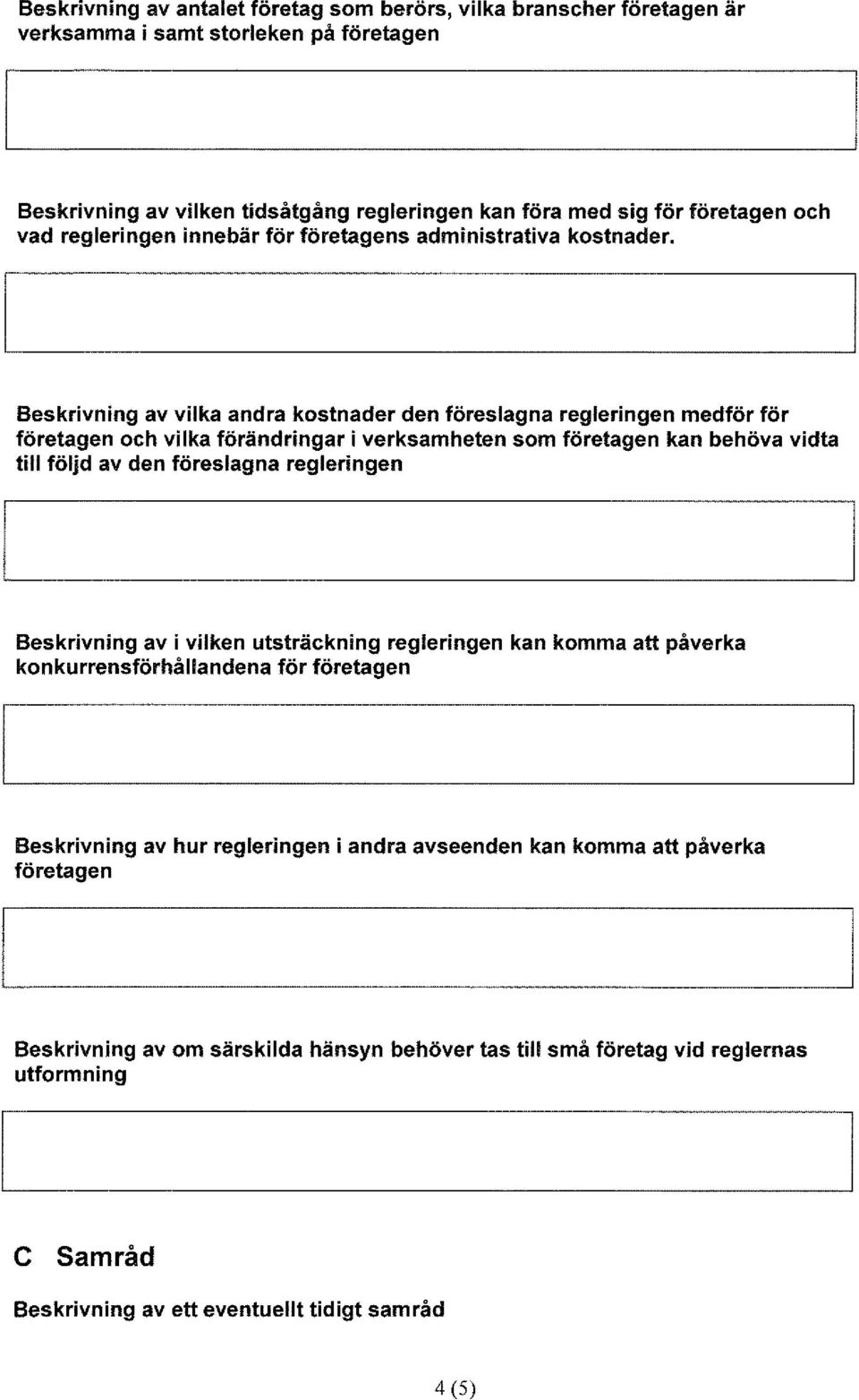 Beskrivning av vilka andra kostnader den föreslagna regleringen medför för företagen och vilka förändringar i verksamheten som företagen kan behöva vidta till följd av den föreslagna regleringen