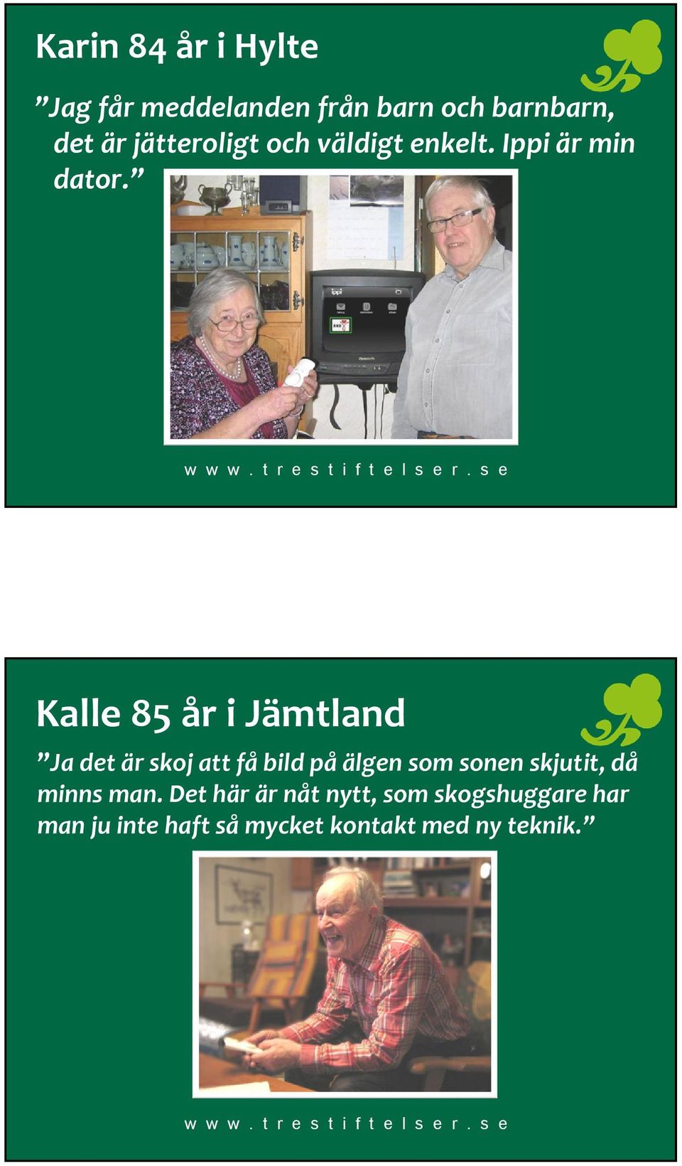 Kalle 85 år i Jämtland Ja det är skoj att få bild på älgen som sonen