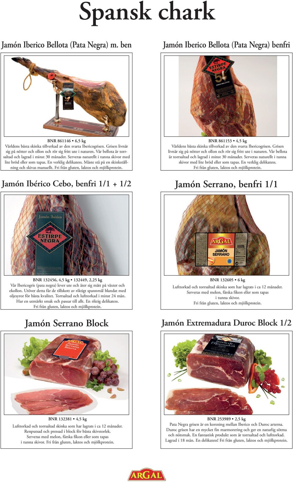 En verklig delikatess. Måste stå på en skinkställning och skivas manuellt. Jamón Ibérico Cebo, benfri 1/1 + 1/2 BNR 861153 4,5 kg Världens bästa skinka tillverkad av den svarta Ibericogrisen.