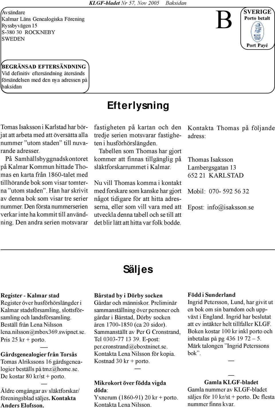 På Samhällsbyggnadskontoret på Kalmar Kommun hittade Thomas en karta från 1860-talet med tillhörande bok som visar tomterna utom staden. Han har skrivit av denna bok som visar tre serier nummer.