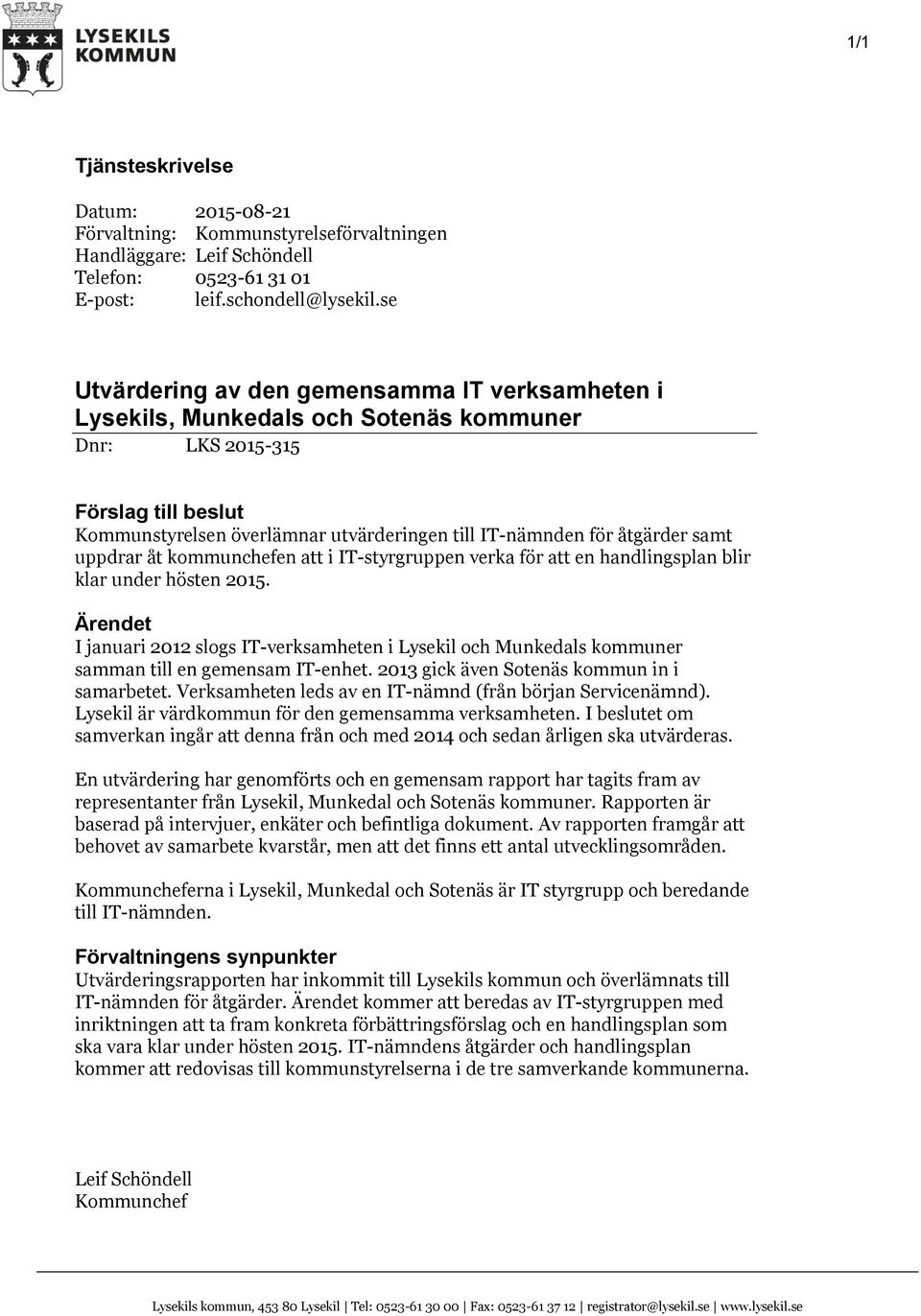 samt uppdrar åt kommunchefen att i IT-styrgruppen verka för att en handlingsplan blir klar under hösten 15.