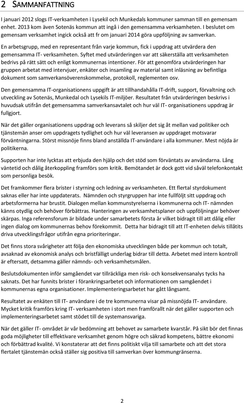 En arbetsgrupp, med en representant från varje kommun, fick i uppdrag att utvärdera den gemensamma IT- verksamheten.