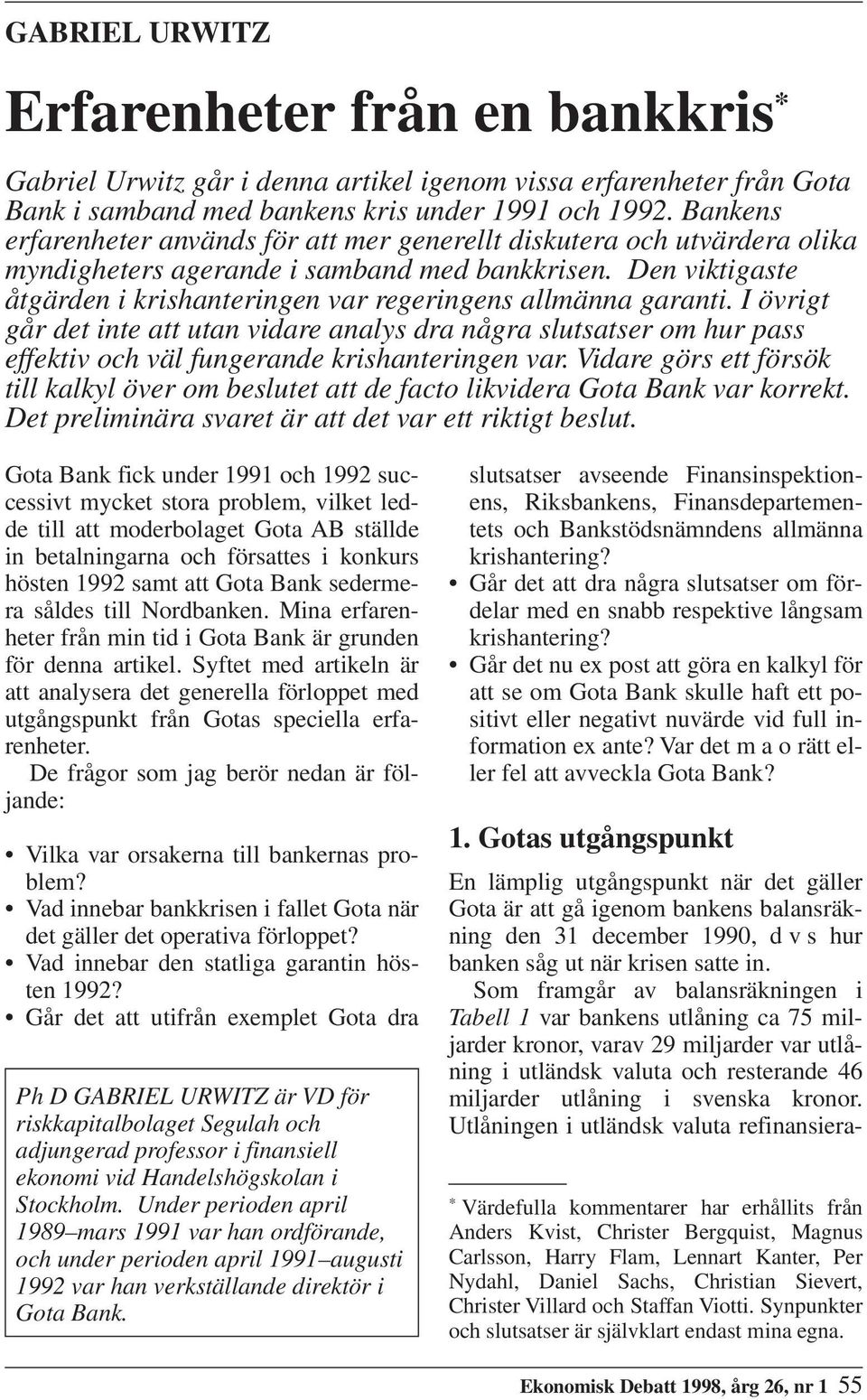Den viktigaste åtgärden i krishanteringen var regeringens allmänna garanti.