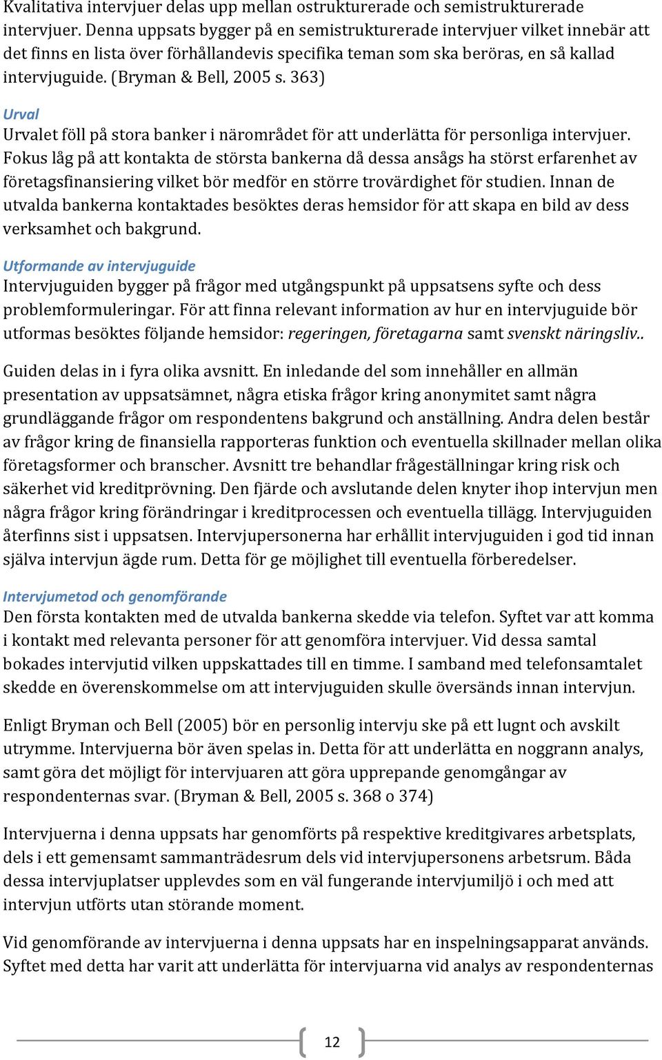 363) Urval Urvalet föll på stora banker i närområdet för att underlätta för personliga intervjuer.