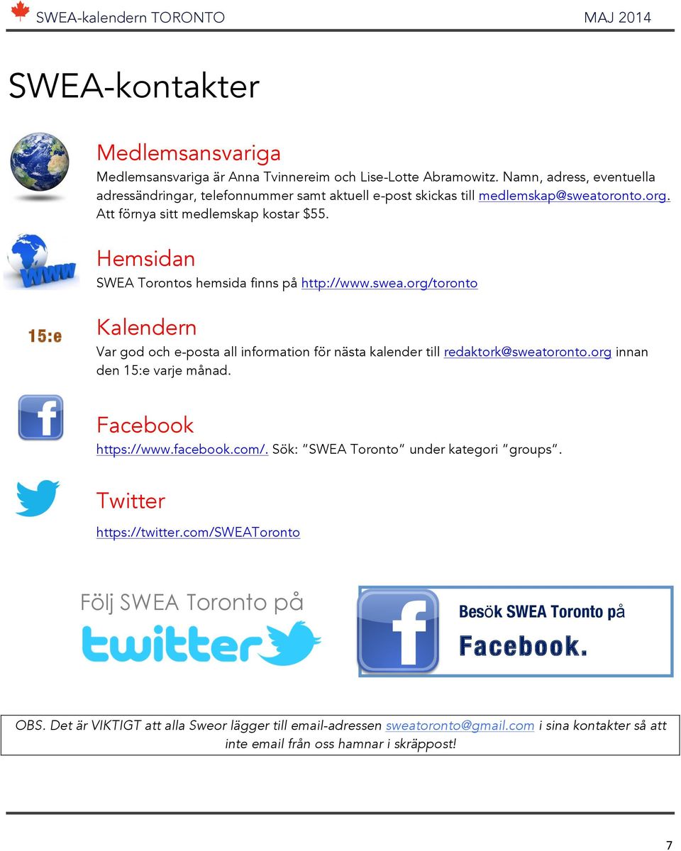 Hemsidan SWEA Torontos hemsida finns på http://www.swea.org/toronto 15:e Kalendern Var god och e-posta all information för nästa kalender till redaktork@sweatoronto.