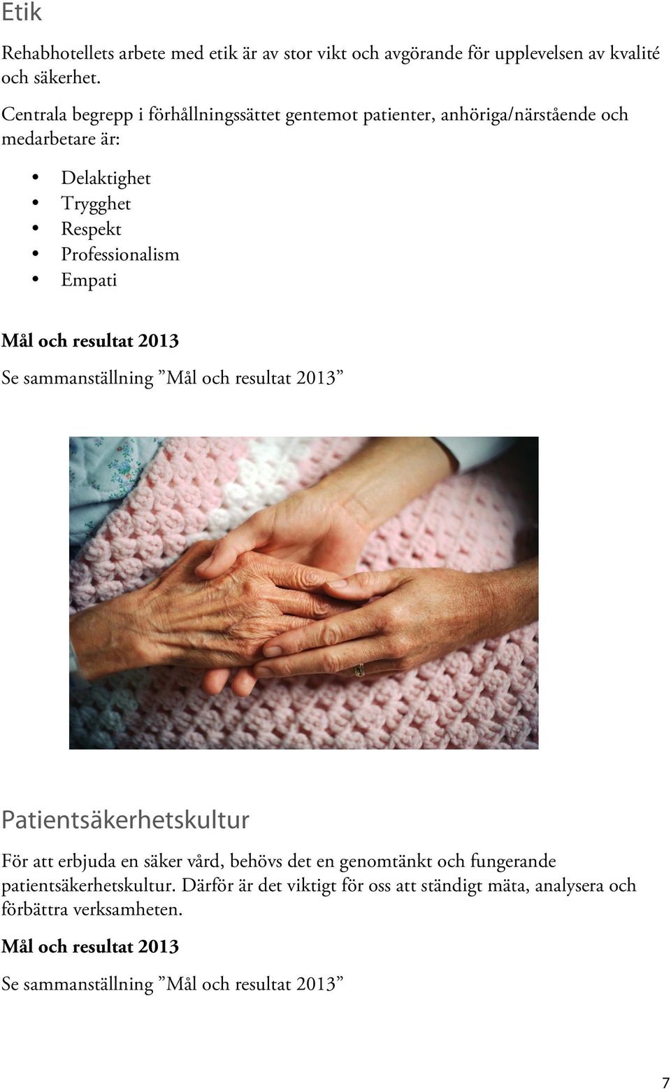 Respekt Professionalism Empati Se sammanställning Patientsäkerhetskultur För att erbjuda en säker vård, behövs det en