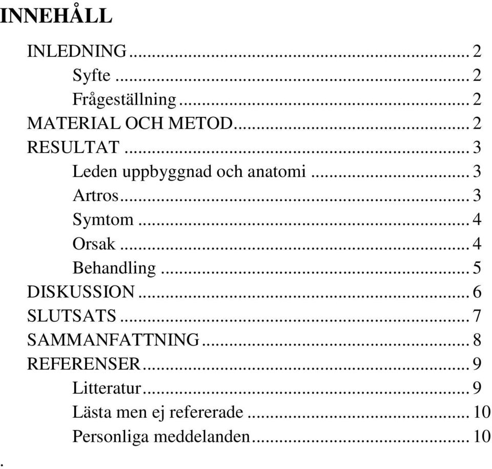 .. 4 Orsak... 4 Behandling... 5 DISKUSSION... 6 SLUTSATS... 7 SAMMANFATTNING.