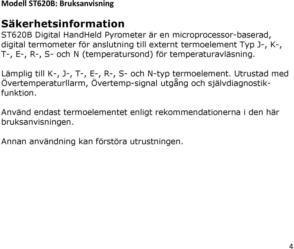 Lämplig till K-, J-, T-, E-, R-, S- och N-typ termoelement.