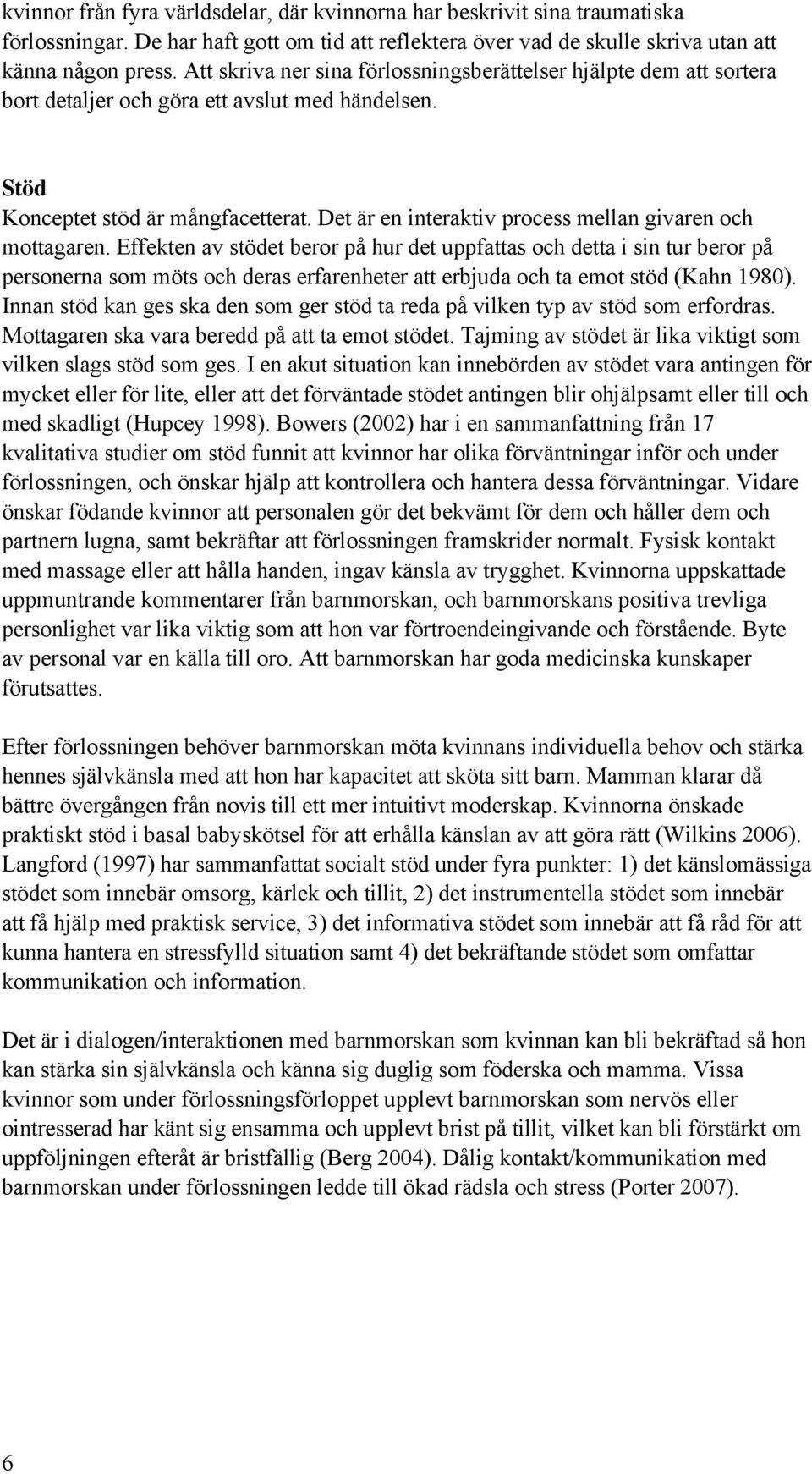 Det är en interaktiv process mellan givaren och mottagaren.