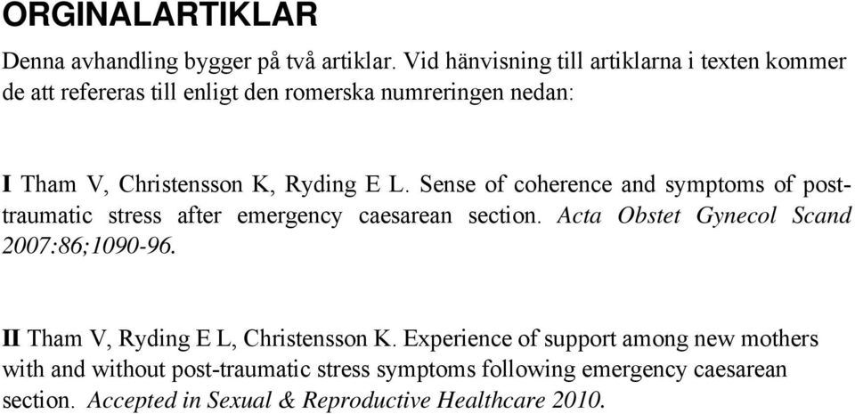 Ryding E L. Sense of coherence and symptoms of posttraumatic stress after emergency caesarean section.