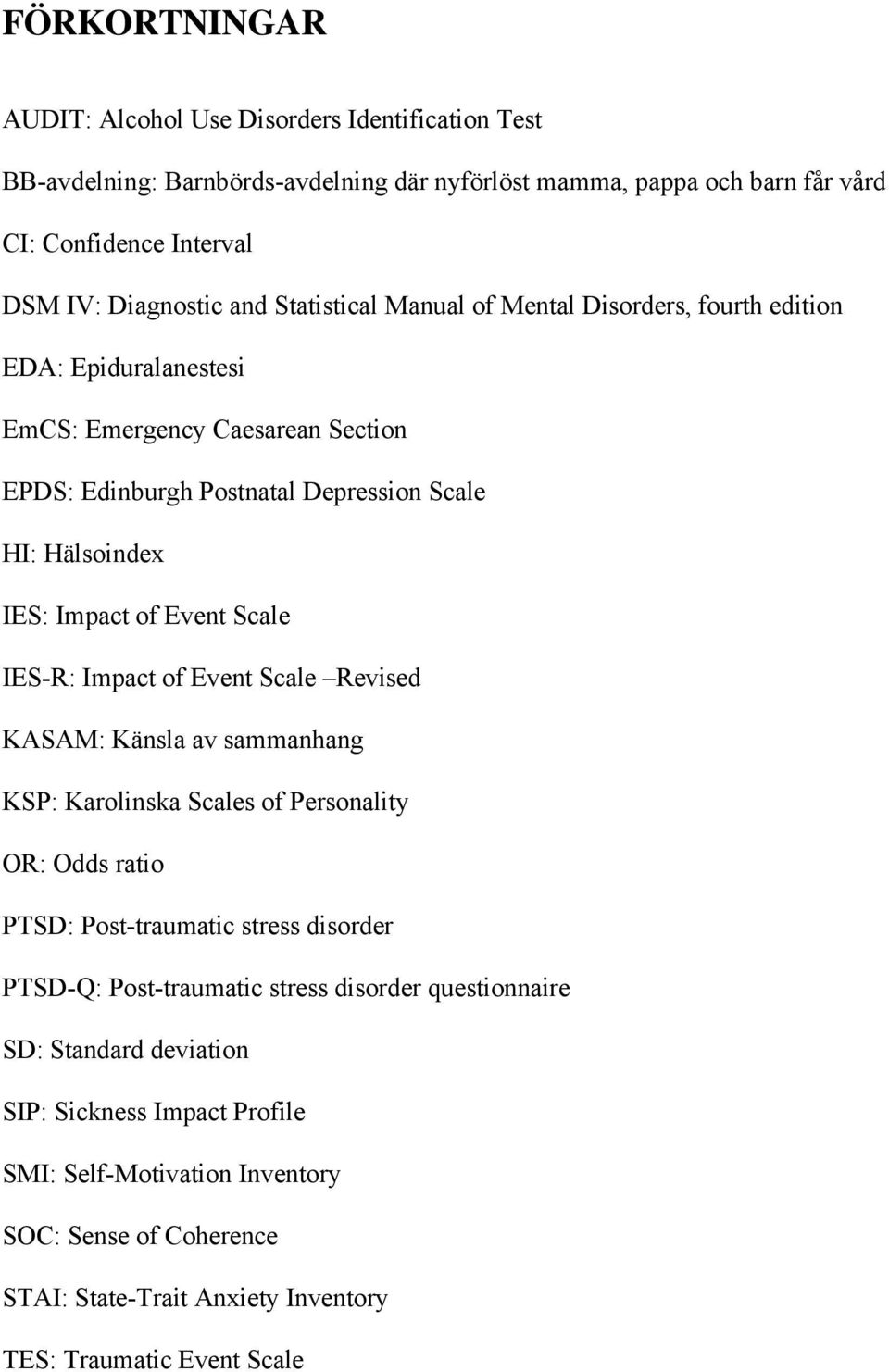 Scale IES-R: Impact of Event Scale Revised KASAM: Känsla av sammanhang KSP: Karolinska Scales of Personality OR: Odds ratio PTSD: Post-traumatic stress disorder PTSD-Q: Post-traumatic stress